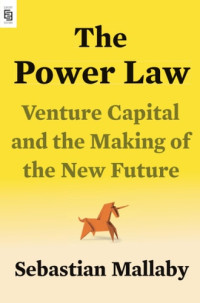 Sebastian Mallaby — The Power Law: Venture Capital and the Making of the New Future