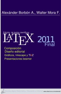 Walter Mora F., Alexánder Borbón A. — LaTeX. Composición, Diseno Editorial, Graficos, Inkscape, TikZ y beamer. Versión Final 2011