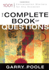 Garry Poole — The Complete Book of Questions: 1001 Conversation Starters for Any Occasion