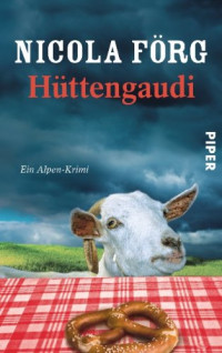 Nicola Förg — Hüttengaudi (Ein Alpen-Krimi)