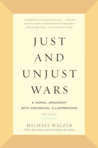 Michael Walzer — Just and Unjust Wars: A Moral Argument with Historical Illustrations