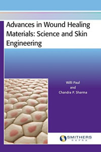 Paul, Willi; Sharma, Chandra P — Advances in wound healing materials : science and skin engineering