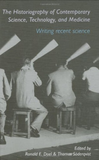 Ronald Edmund Doel (Editor), Thomas Söderqvist (Editor) — The Historiography of Contemporary Science, Technology, and Medicine - Writing Recent Science