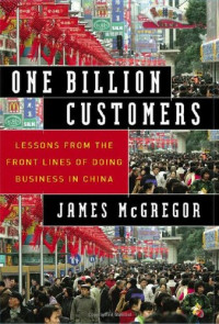 James McGregor — 十亿消费者 ( One Billion Customers: Lessons from the Front Lines of Doing Business in China )