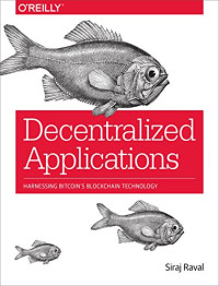 Siraj Raval — Decentralized Applications: Harnessing Bitcoin’s Blockchain Technology