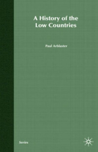 Paul Arblaster — A History of the Low Countries (Palgrave Essential Histories)