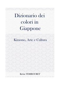 Kevin Tembouret — Dizionario dei colori in giappone. Kimono, arte e cultura