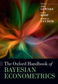 John Geweke (editor), Gary Koop (editor), Herman Van Dijk (editor) — The Oxford Handbook of Bayesian Econometrics