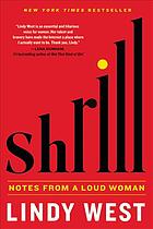 Lindy West — Shrill: Notes From A Loud Woman