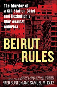 Fred Burton; Samuel M. Katz — Beirut Rules: The Murder of a CIA Station Chief and Hezbollah’s War Against America
