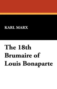 Karl Marx — The Eighteenth Brumaire of Louis Bonaparte.