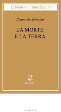 Emanuele Severino — La morte e la terra
