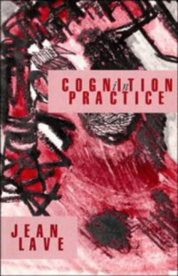 Jean Lave — Cognition in Practice: Mind, Mathematics and Culture in Everyday Life