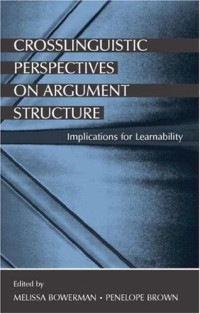 Melissa Bowerman, Penelope Brown — Crosslinguistic Perspectives on Argument Structure: Implications for Learnability