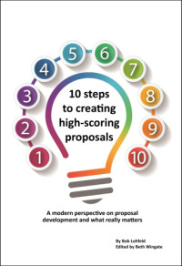 Lohfeld, Bob — 10 steps to creating high-scoring proposals: A modern perspective on proposal development and what really matters