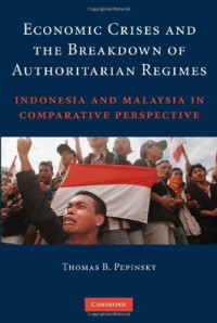 Thomas B. Pepinsky — Economic Crises and the Breakdown of Authoritarian Regimes - Indonesia and Malaysia in Comparative Perspective