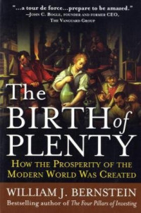 William Bernstein — The Birth of Plenty: How the Prosperity of the Modern World was Created