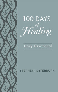 Stephen Arterburn — 100 Days of Healing: Daily Devotional