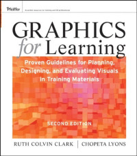 Ruth C. Clark, Chopeta Lyons — Graphics for Learning: Proven Guidelines for Planning, Designing, and Evaluating Visuals in Training Materials (Pfeiffer Essential Resources for Training and HR Professionals)