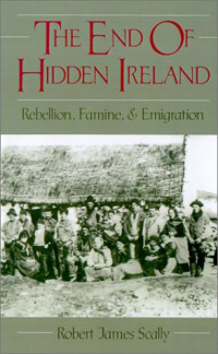 Robert Scally — The End of Hidden Ireland: Rebellion, Famine, and Emigration