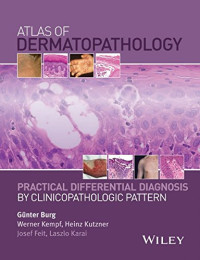 Burg, Günter; Feit, Josef; Karai, Laszlo; Kempf, Werner; Kutzner, Heinz — Atlas of dermatopathology : practical differential diagnosis by clinicopathologic pattern