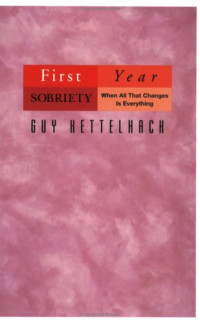 Guy Kettelhack — First Year Sobriety - When All That Changes Is Everything
