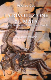 Cau Andrea — La rivoluzione piumata. I nuovi dinosauri e l'origine degli uccelli