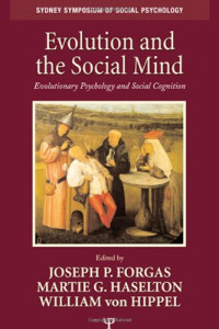 Joseph P. Forgas, Martie G. Haselton, William von Hippel (Editors) — Evolution and the Social Mind: Evolutionary Psychology and Social Cognition
