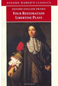 Deborah Payne Fisk, Thomas Shadwell, George Etherege, Thomas Durfey, Thomas Otway — Four Restoration Libertine Plays (A Fond Husband; Friendship in Fashion; The Man of Mode; The Libertine)