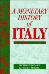 Michele Fratianni, Franco Spinelli — A Monetary History of Italy (Studies in Macroeconomic History)