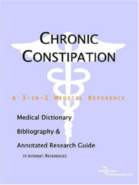 ICON Health Publications — Chronic Constipation - A Medical Dictionary, Bibliography, and Annotated Research Guide to Internet References
