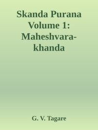 G. V. Tagare — Skanda Purana Volume 1: Maheshvara-khanda