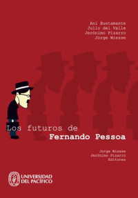 Jorge Wiesse (Editor y autor); Jerónimo Pizarro (Editor y autor); Ani Bustamante (Autor); Julio del Valle (Autor); Fernando Pessoa (autor) — Los futuros de Fernando Pessoa