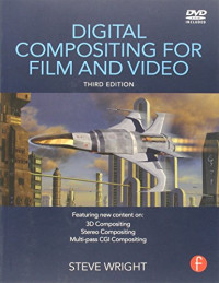 Steve Wright — Digital Compositing for Film and Video, Third Edition