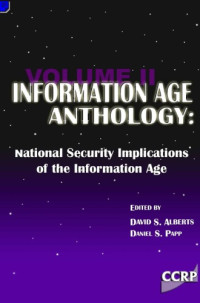 David S. Alberts, Daniel S. Papp — Information Age Anthology - National Security Implications of the Information Age (Volume II)
