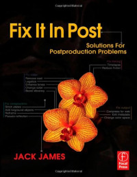 Jack James — Fix It in Post; Solutions for Postproduction Problems, 2009 Edition
