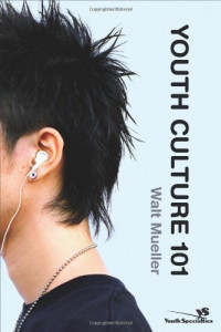 Walt Mueller — Youth Culture 101 (Youth Specialties)