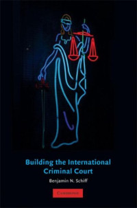 Benjamin N. Schiff — Building the International Criminal Court