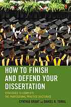 Grant, Cynthia — How to Finish and Defend Your Dissertation : Strategies to Complete the Professional Practice Doctorate.