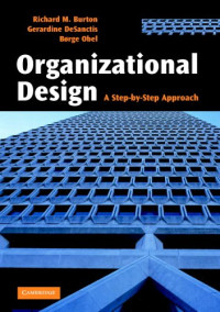 Richard M Burton; Gerardine DeSanctis; Børge Obel — Organizational design : a step-by-step approach