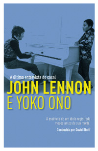 David Sheff — A última entrevista do casal John Lennon e Yoko Ono