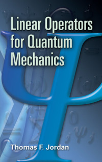 Thomas F. Jordan — Linear Operators for Quantum Mechanics
