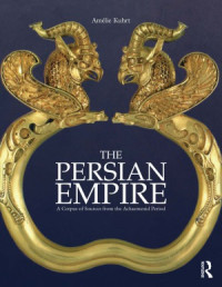 Amelie Kuhrt — The Persian Empire: A Corpus of Sources from the Achaemenid Period
