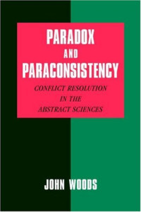 Woods J. — Paradox and Paraconsistency - Conflict resolution in the abstract sciences