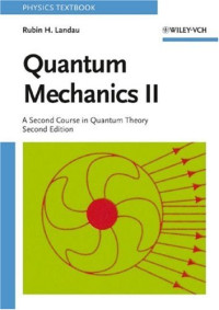 Rubin H. Landau — Quantum Mechanics - A Second Course in Quantum Theory