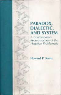 Howard Kainz — Paradox, Dialectic, and System: A Contemporary Reconstruction of the Hegelian Problematic