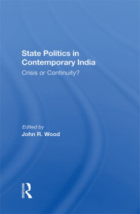 John R. Wood — State Politics in Contemporary India: Crisis or Continuity?