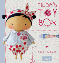 Tone Finnanger — Tilda’s Toy Box : Sewing Patterns for Soft Toys and More from the Magical World of Tilda