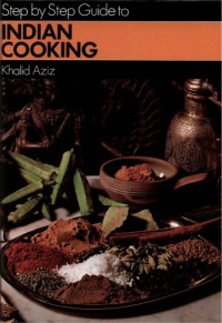 Khalid Aziz — Step by Step Guide to Indian Cooking