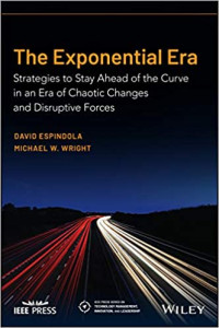 David Espindola, Michael W. Wright — The Exponential Era: Strategies to Stay Ahead of the Curve in an Era of Chaotic Changes and Disruptive Forces